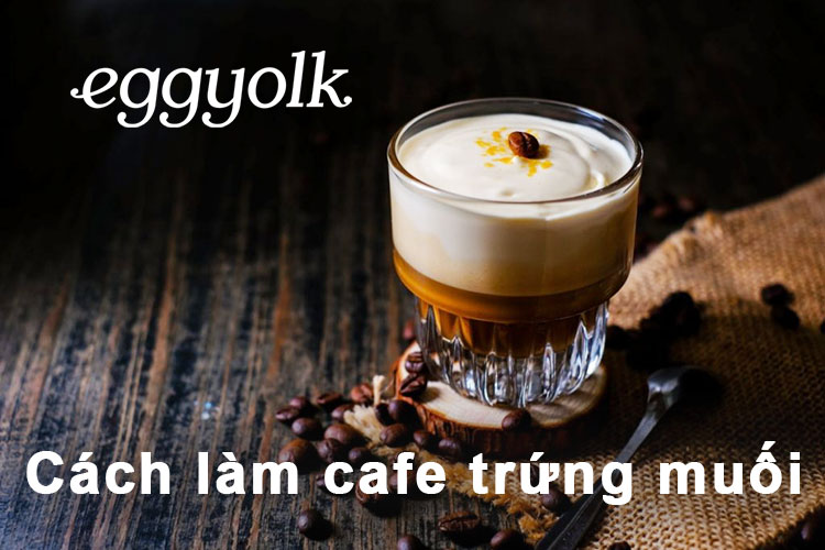 Cách làm cafe trứng muối